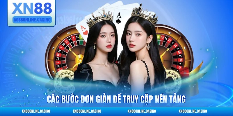 Các bước đơn giản để truy cập nền tảng