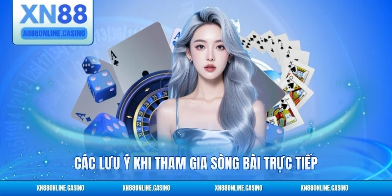 Các lưu ý khi tham gia sòng bài trực tiếp