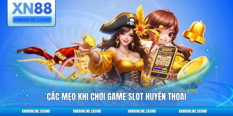 Các mẹo khi chơi game slot huyền thoại