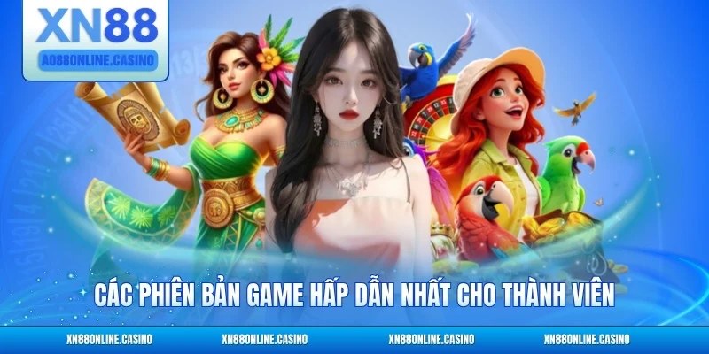 Các phiên bản game hấp dẫn nhất cho thành viên