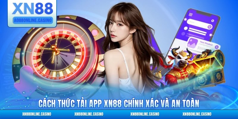Cách thức tải app XN88 chính xác và an toàn