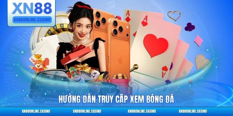 Hướng dẫn truy cập xem bóng đá