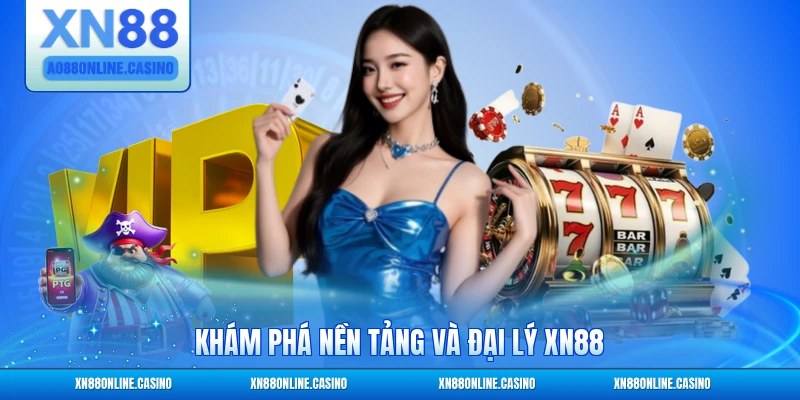 Khám phá nền tảng và đại lý XN88