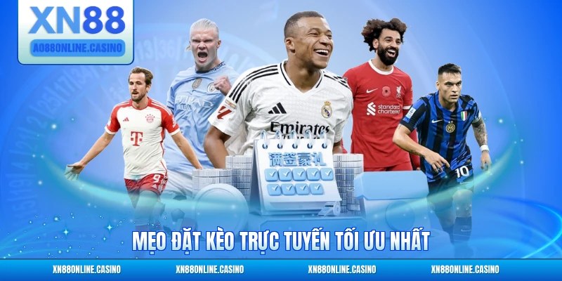 Mẹo đặt kèo trực tuyến tối ưu nhất