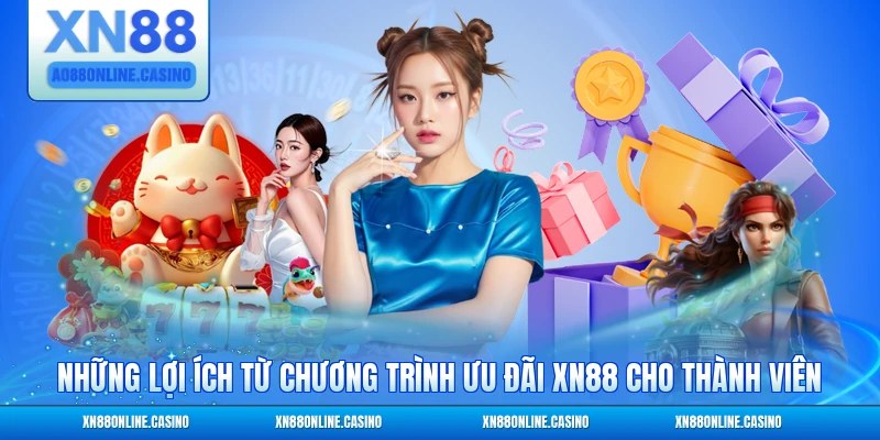 Những lợi ích từ chương trình ưu đãi XN88 cho thành viên