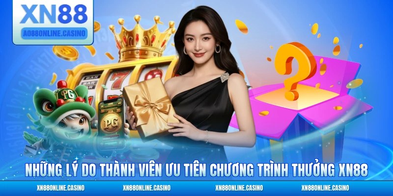 Những lý do thành viên ưu tiên chương trình thưởng XN88