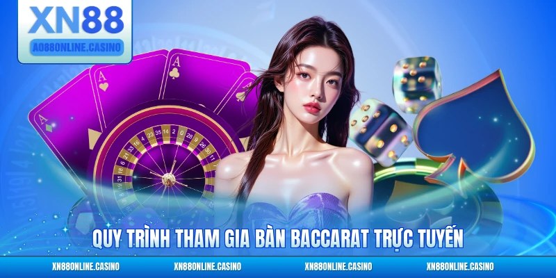 Quy trình tham gia bàn Baccarat trực tuyến