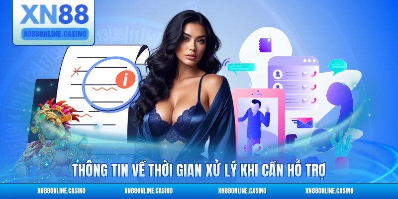 Thông tin về thời gian xử lý khi cần hỗ trợ
