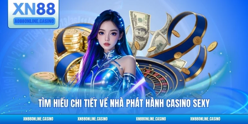 Tìm hiểu chi tiết về nhà phát hành Casino Sexy