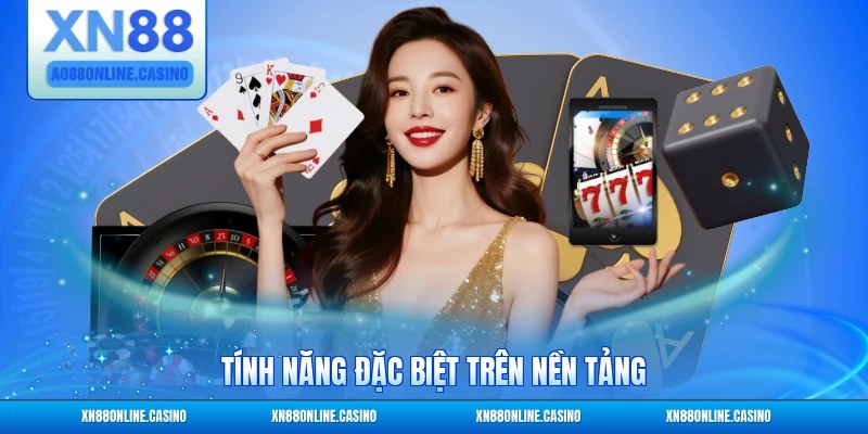 Tính năng đặc biệt trên nền tảng