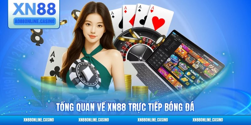 Tổng quan về XN88 trực tiếp bóng đá